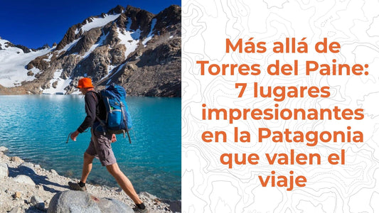 Más allá de Torres del Paine: 7 lugares impresionantes en la Patagonia que valen el viaje