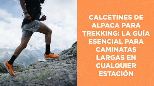 Calcetines de Alpaca para Trekking: La Guía Esencial para Caminatas Largas en Cualquier Estación